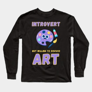 Introvert but willing to discuss art Long Sleeve T-Shirt